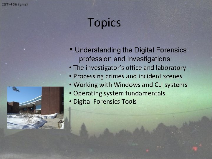 Topics • Understanding the Digital Forensics profession and investigations • The investigator’s office and
