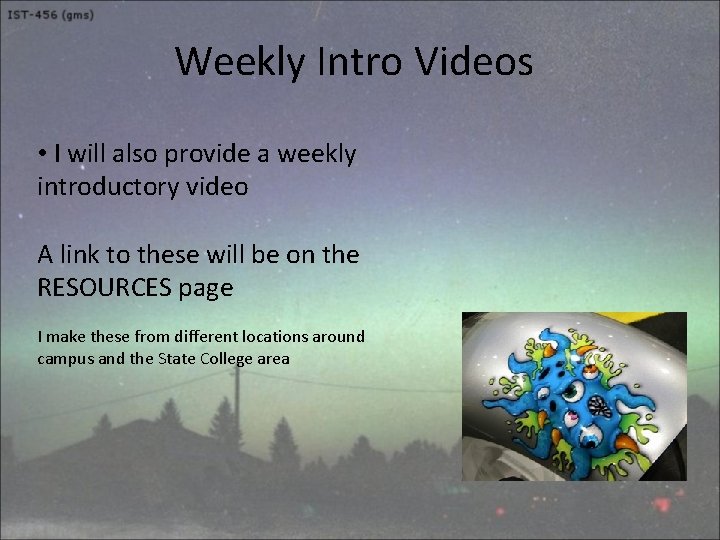 Weekly Intro Videos • I will also provide a weekly introductory video A link