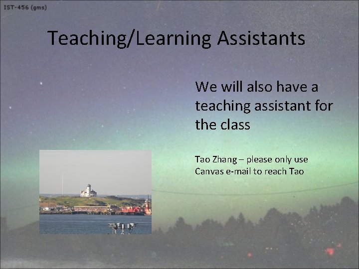 Teaching/Learning Assistants We will also have a teaching assistant for the class Tao Zhang