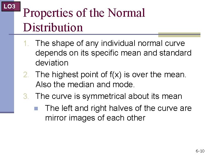 LO 3 Properties of the Normal Distribution 1. The shape of any individual normal