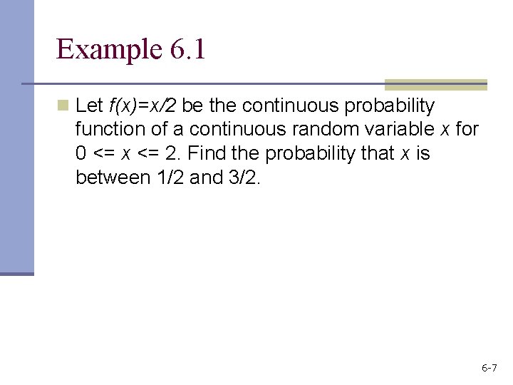 Example 6. 1 n Let f(x)=x/2 be the continuous probability function of a continuous