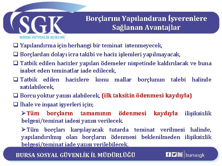 Borçlarını Yapılandıran İşverenlere Sağlanan Avantajlar q Yapılandırma için herhangi bir teminat istenmeyecek, q Borçlardan