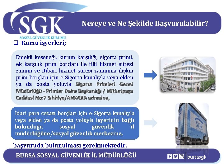 Nereye ve Ne Şekilde Başvurulabilir? q Kamu işyerleri; Emekli keseneği, kurum karşılığı, sigorta primi,