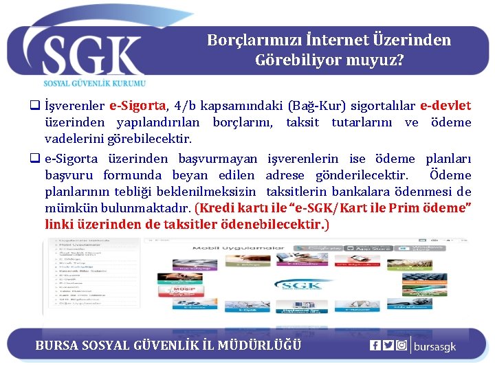 Borçlarımızı İnternet Üzerinden Görebiliyor muyuz? q İşverenler e-Sigorta, 4/b kapsamındaki (Bağ-Kur) sigortalılar e-devlet üzerinden