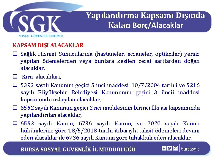 Yapılandırma Kapsamı Dışında Kalan Borç/Alacaklar KAPSAM DIŞI ALACAKLAR q Sağlık Hizmet Sunucularına (hastaneler, eczaneler,