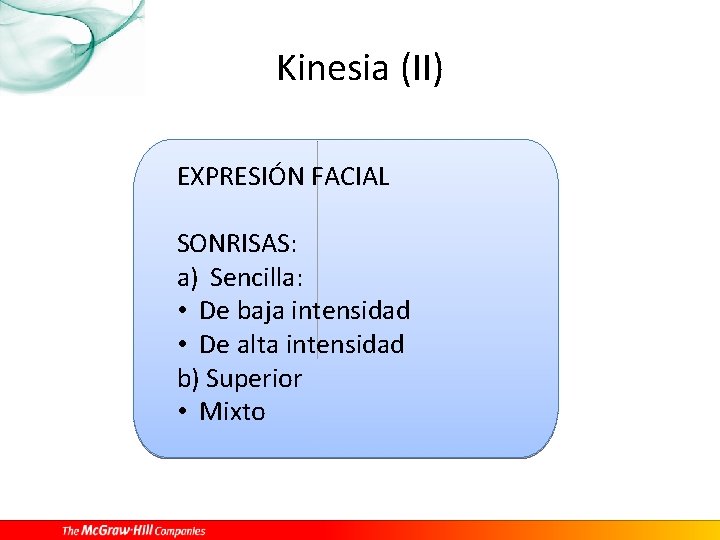 Kinesia (II) EXPRESIÓN FACIAL SONRISAS: a) Sencilla: • De baja intensidad • De alta