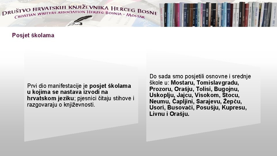 Posjet školama Prvi dio manifestacije je posjet školama u kojima se nastava izvodi na