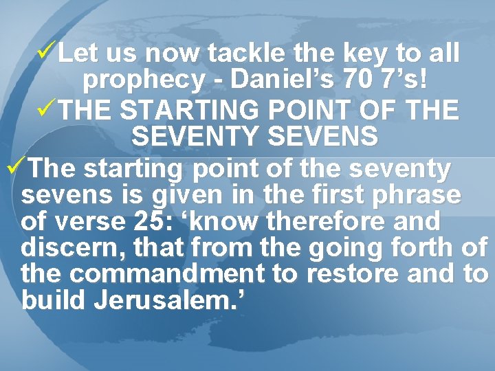 üLet us now tackle the key to all prophecy - Daniel’s 70 7’s! üTHE