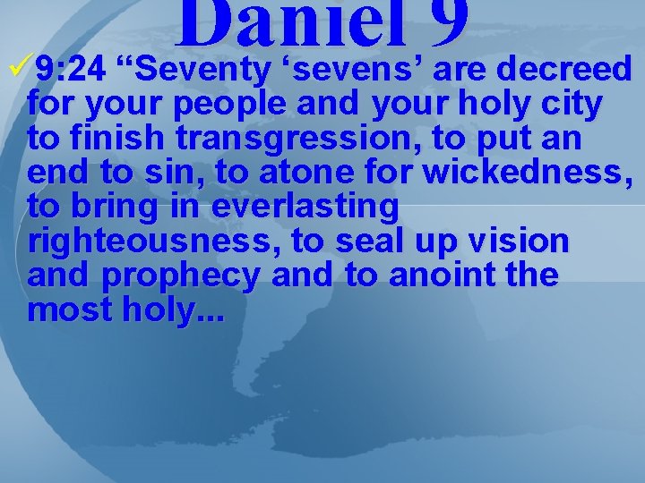 Daniel 9 ü 9: 24 “Seventy ‘sevens’ are decreed for your people and your