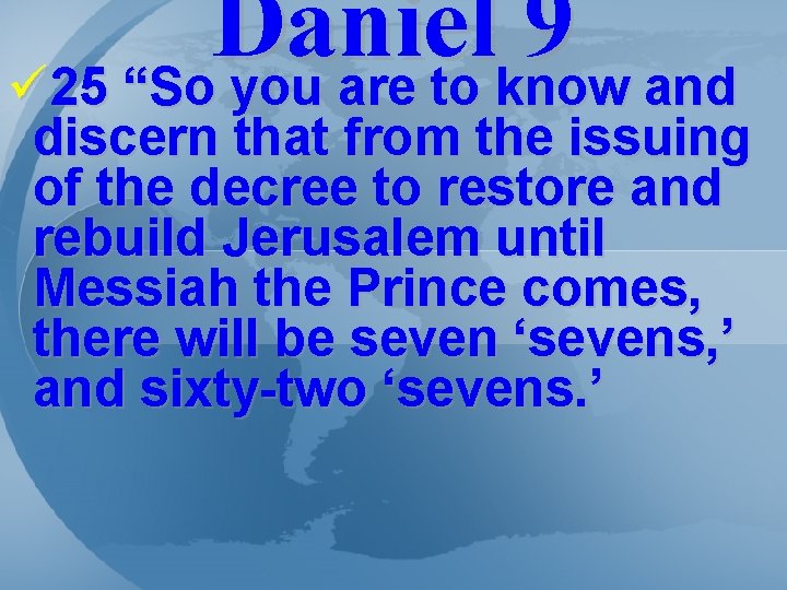 Daniel 9 ü 25 “So you are to know and discern that from the