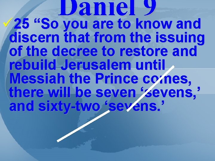 Daniel 9 ü 25 “So you are to know and discern that from the