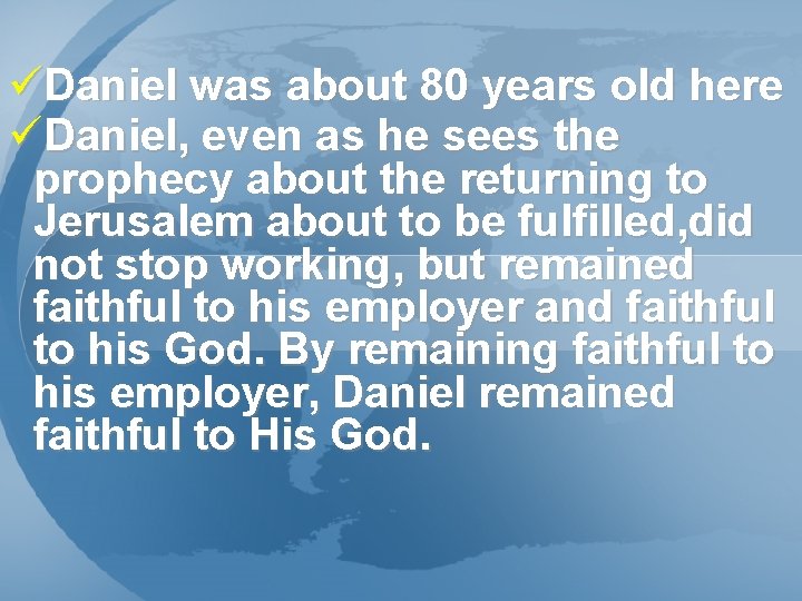 üDaniel was about 80 years old here üDaniel, even as he sees the prophecy