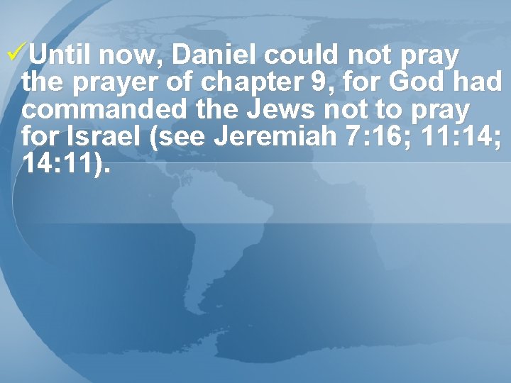 üUntil now, Daniel could not pray the prayer of chapter 9, for God had