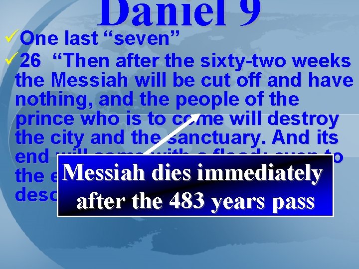 Daniel 9 üOne last “seven” ü 26 “Then after the sixty-two weeks the Messiah