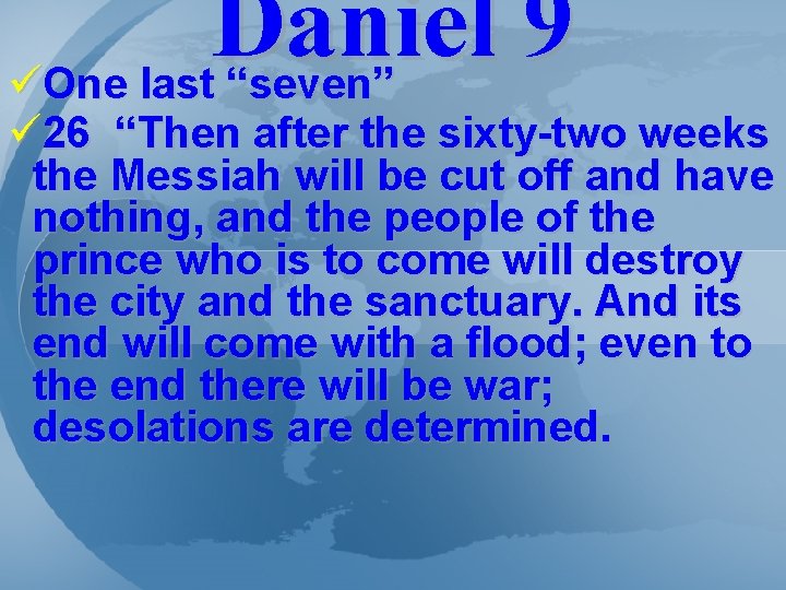 Daniel 9 üOne last “seven” ü 26 “Then after the sixty-two weeks the Messiah