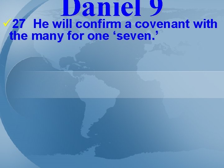 Daniel 9 ü 27 He will confirm a covenant with the many for one