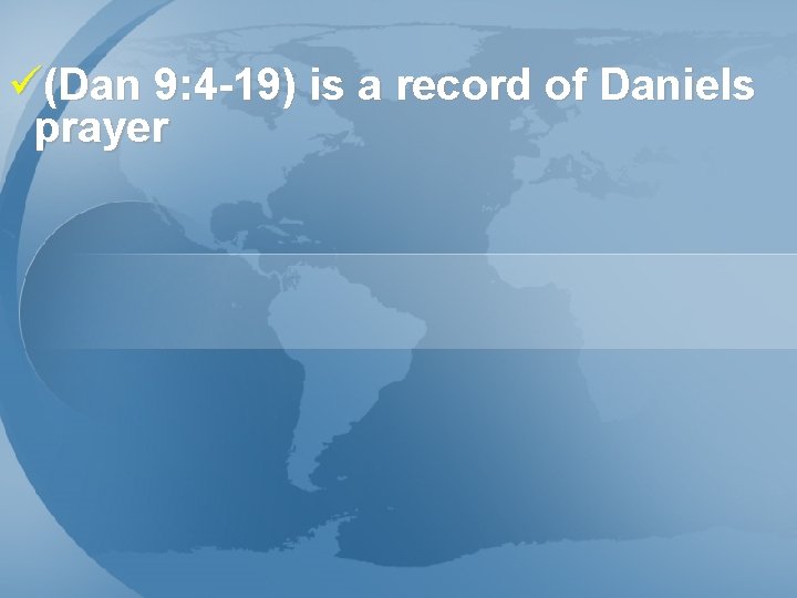 ü(Dan 9: 4 -19) is a record of Daniels prayer 