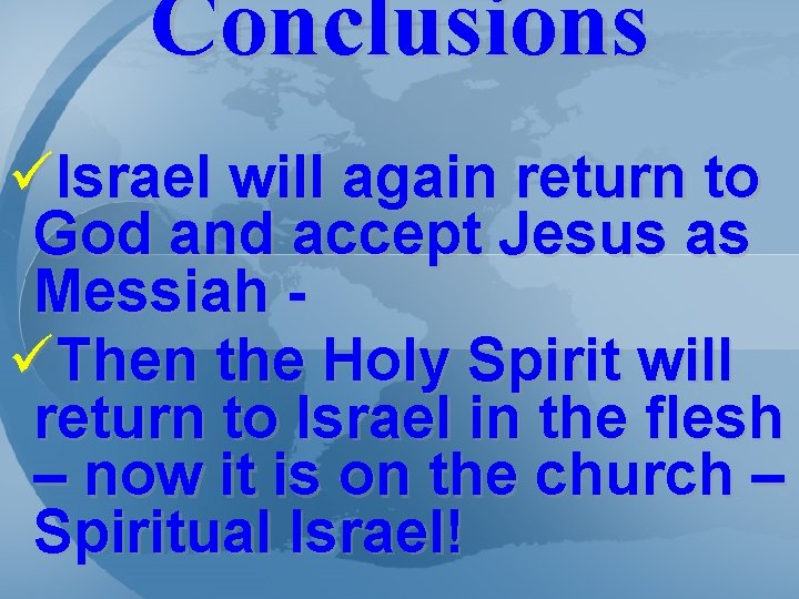 Conclusions üIsrael will again return to God and accept Jesus as Messiah üThen the