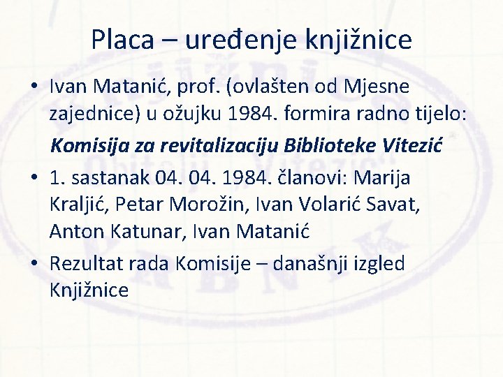 Placa – uređenje knjižnice • Ivan Matanić, prof. (ovlašten od Mjesne zajednice) u ožujku