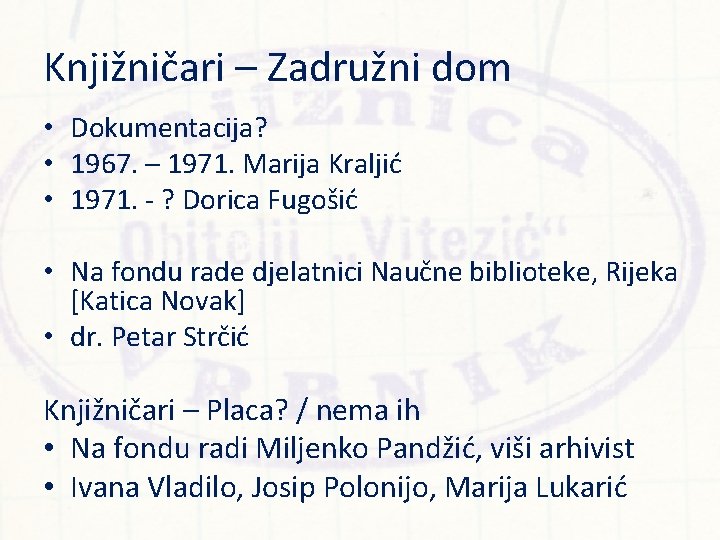 Knjižničari – Zadružni dom • Dokumentacija? • 1967. – 1971. Marija Kraljić • 1971.