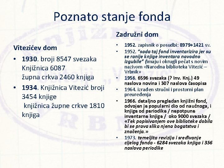 Poznato stanje fonda Zadružni dom Vitezićev dom • 1930. broji 8547 svezaka Knjižnica 6087