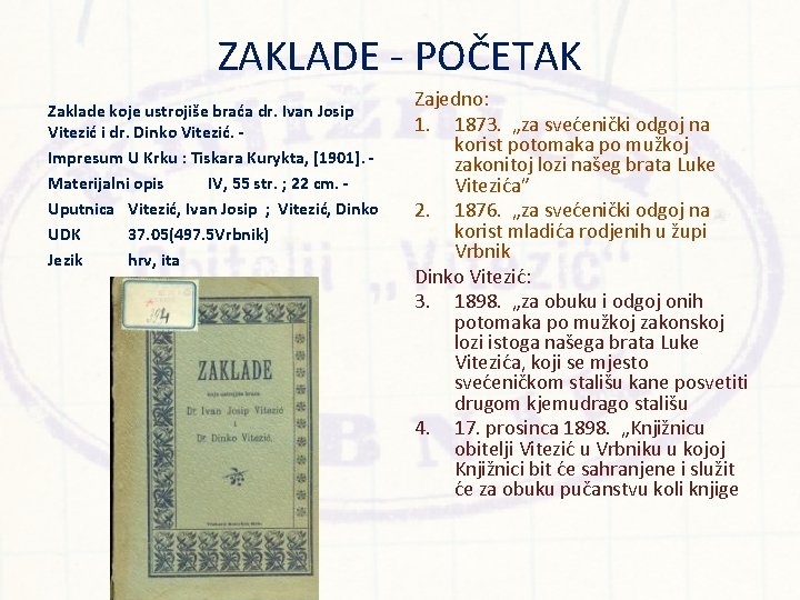 ZAKLADE - POČETAK Zaklade koje ustrojiše braća dr. Ivan Josip Vitezić i dr. Dinko