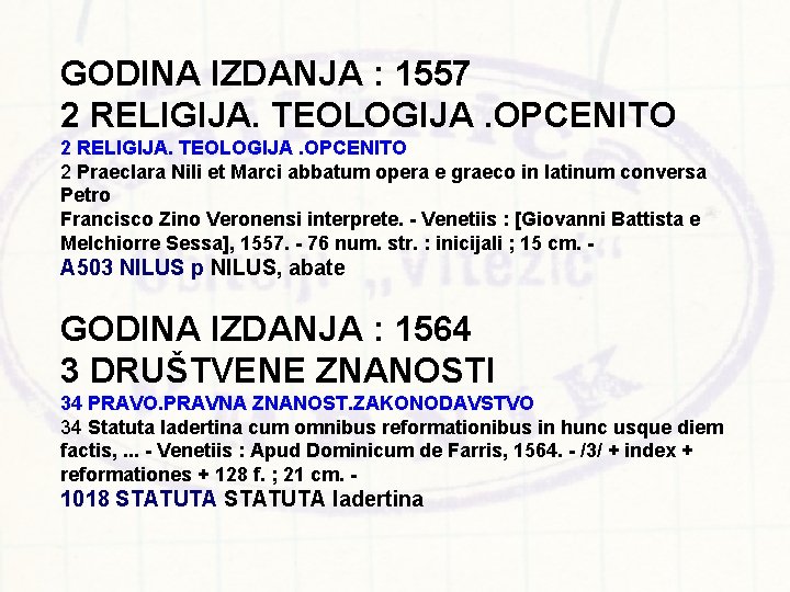 GODINA IZDANJA : 1557 2 RELIGIJA. TEOLOGIJA. OPCENITO 2 Praeclara Nili et Marci abbatum