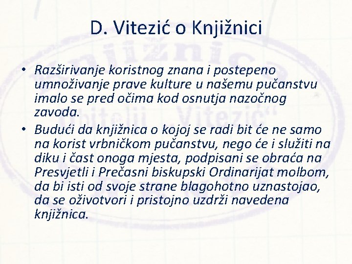 D. Vitezić o Knjižnici • Razširivanje koristnog znana i postepeno umnoživanje prave kulture u