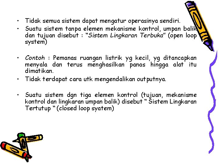 • Tidak semua sistem dapat mengatur operasinya sendiri. • Suatu sistem tanpa elemen • Tidak semua sistem dapat mengatur operasinya sendiri. • Suatu sistem tanpa elemen