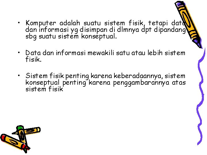 • Komputer adalah suatu sistem fisik, tetapi data dan informasi yg disimpan di • Komputer adalah suatu sistem fisik, tetapi data dan informasi yg disimpan di