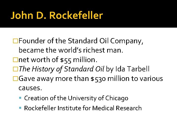 John D. Rockefeller �Founder of the Standard Oil Company, became the world’s richest man.
