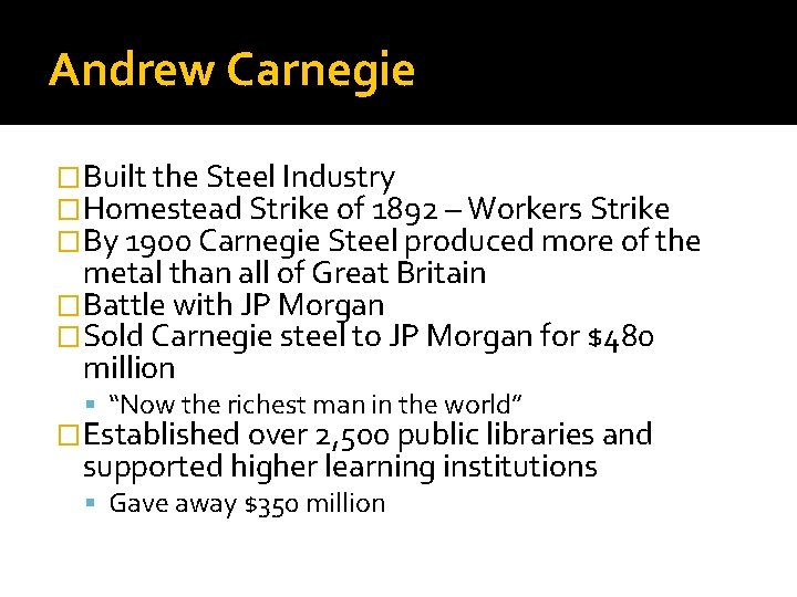 Andrew Carnegie �Built the Steel Industry �Homestead Strike of 1892 – Workers Strike �By
