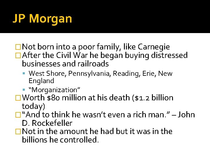 JP Morgan �Not born into a poor family, like Carnegie �After the Civil War