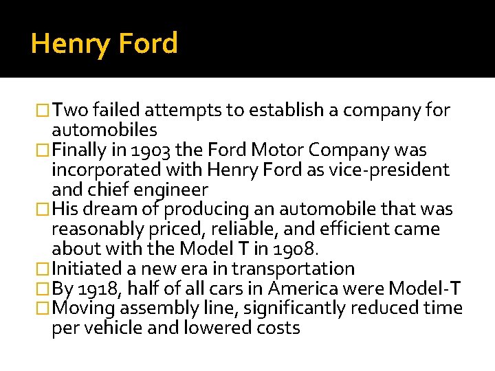 Henry Ford �Two failed attempts to establish a company for automobiles �Finally in 1903
