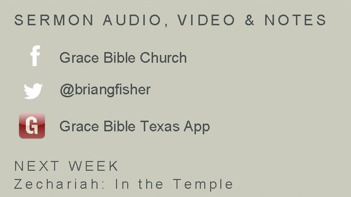 SERMON AUDIO, VIDEO & NOTES Grace Bible Church @briangfisher Grace Bible Texas App NEXT