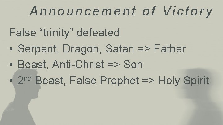 Announcement of Victory False “trinity” defeated • Serpent, Dragon, Satan => Father • Beast,