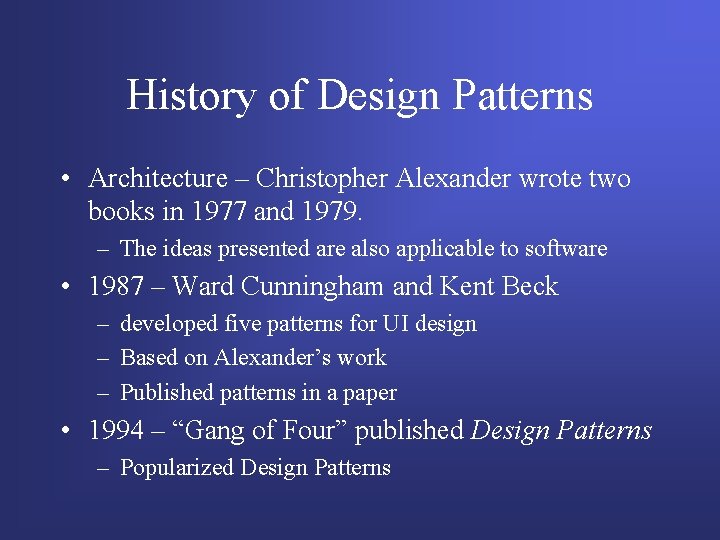 History of Design Patterns • Architecture – Christopher Alexander wrote two books in 1977 History of Design Patterns • Architecture – Christopher Alexander wrote two books in 1977