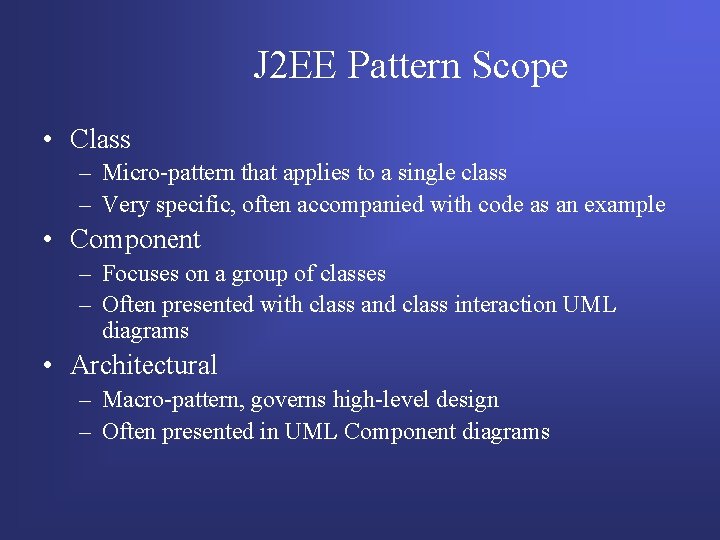 J 2 EE Pattern Scope • Class – Micro-pattern that applies to a single J 2 EE Pattern Scope • Class – Micro-pattern that applies to a single