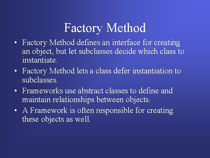 Factory Method • Factory Method defines an interface for creating an object, but let Factory Method • Factory Method defines an interface for creating an object, but let