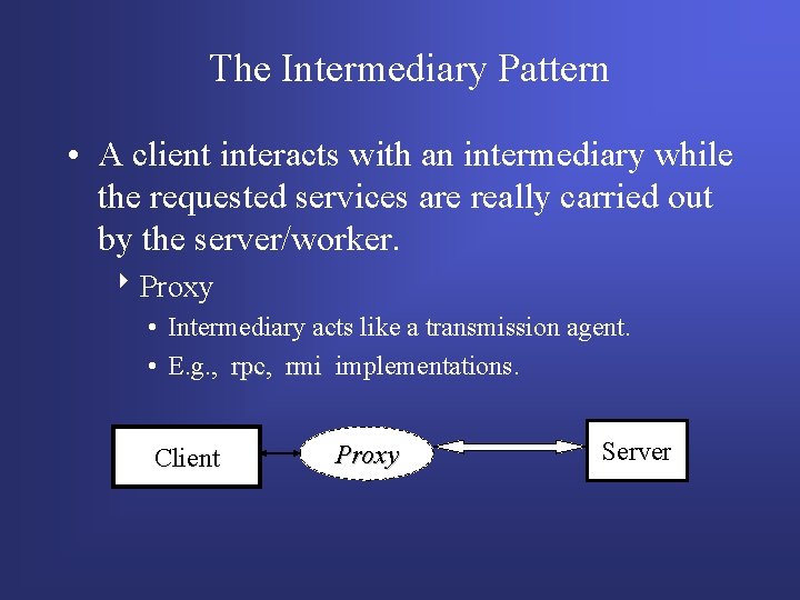 The Intermediary Pattern • A client interacts with an intermediary while the requested services The Intermediary Pattern • A client interacts with an intermediary while the requested services