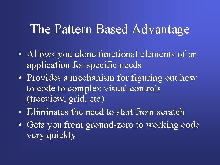 The Pattern Based Advantage • Allows you clone functional elements of an application for The Pattern Based Advantage • Allows you clone functional elements of an application for