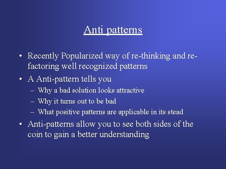 Anti patterns • Recently Popularized way of re-thinking and refactoring well recognized patterns • Anti patterns • Recently Popularized way of re-thinking and refactoring well recognized patterns •