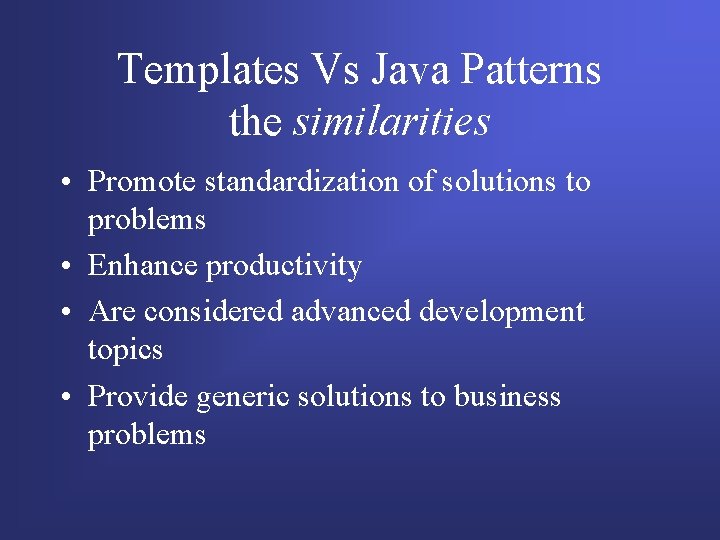 Templates Vs Java Patterns the similarities • Promote standardization of solutions to problems • Templates Vs Java Patterns the similarities • Promote standardization of solutions to problems •