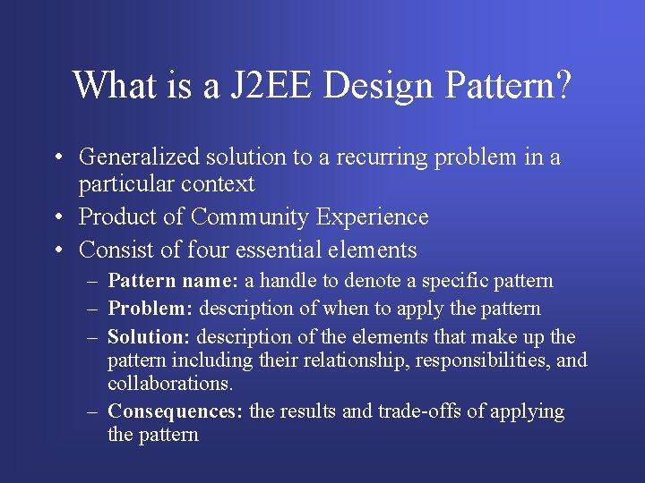 What is a J 2 EE Design Pattern? • Generalized solution to a recurring What is a J 2 EE Design Pattern? • Generalized solution to a recurring