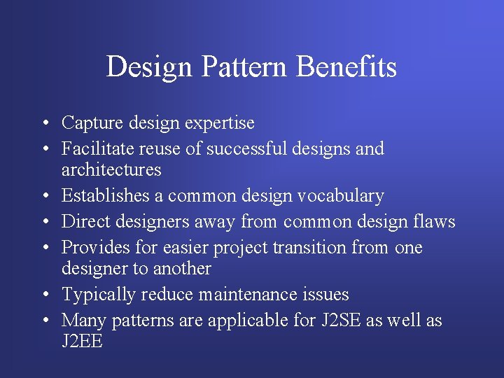 Design Pattern Benefits • Capture design expertise • Facilitate reuse of successful designs and Design Pattern Benefits • Capture design expertise • Facilitate reuse of successful designs and