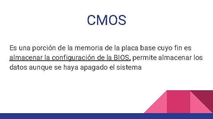 CMOS Es una porción de la memoria de la placa base cuyo fin es