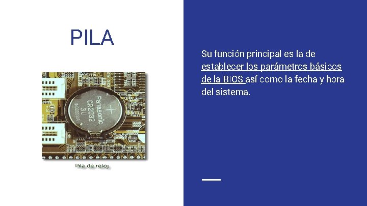 PILA Su función principal es la de establecer los parámetros básicos de la BIOS PILA Su función principal es la de establecer los parámetros básicos de la BIOS