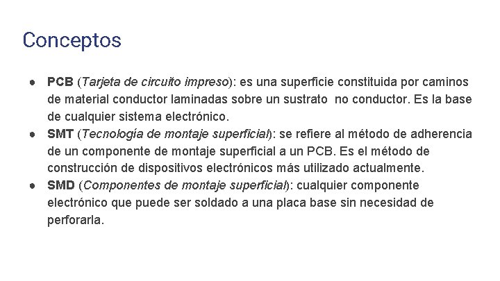 Conceptos ● PCB (Tarjeta de circuito impreso): es una superficie constituida por caminos de