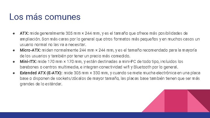 Los más comunes ● ● ATX: mide generalmente 305 mm × 244 mm, y