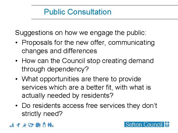 Public Consultation Suggestions on how we engage the public: • Proposals for the new